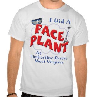 I Did a Face Plant At Timberline Resort, WV Tee Shirts
