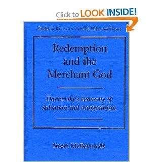Redemption and the Merchant God Dostoevsky's Economy of Salvation and Antisemitism (SRLT) (9780810124394) Susan McReynolds Books