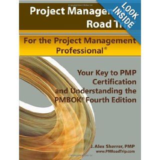 Project Management Road Trip For the Project Management Professional Your Key to PMP Certification and Understanding the PMBOK Fourth Edition J. Alex Sherrer 9780557286348 Books