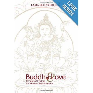 Buddha & Love Timeless Wisdom for Modern Relationships Lama Ole Nydahl 9781937061845 Books