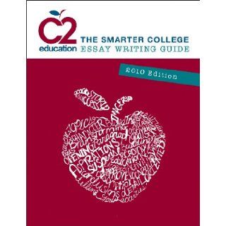 C2 Education The Smarter College Essay Writing Guide 2010 Edition David Kim, Jim Narangajavana, William R. Macklin, Tim Atkins, Ashley Zahn, Michael Passaglia, Emily Johnson 9780982358900 Books