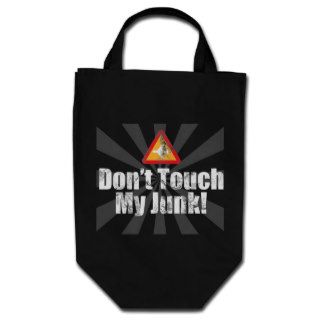 Don't Touch My Junk Funny Airport TSA Security Bags