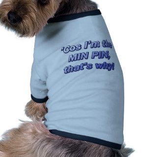 Cos I'm the Min Pin Dog Tee Shirt
