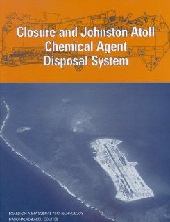 Closure and Johnston Atoll Chemical Agent Disposal System (Compass series) Committee on Review and Evaluation of the Army Chemical Stockpile Disposal Program, Board on Army Science and Technology, Division on Engineering and Physical Sciences, National Re