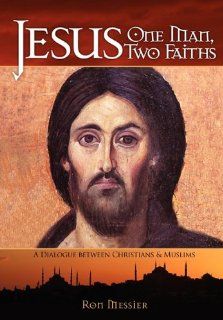 Jesus One Man, Two Faiths A Dialogue Between Christians and Muslims Ron Messier, Ronald A. Messier 9780984435432 Books