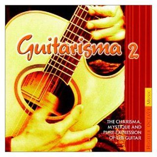 Guitarisma 2 The Charisma, Mystique and Pure Expression of the Guitar Music