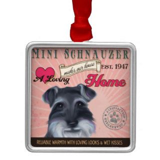 A Loving Mini Schnauzer Makes Our House Home Christmas Ornaments