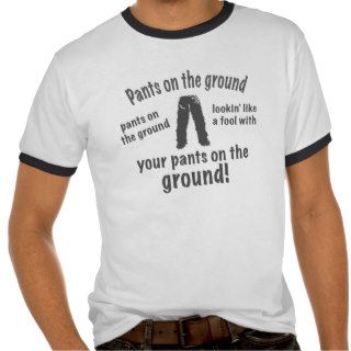 Pants on the Ground T Shirts