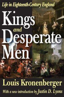 Kings and Desperate Men Life in Eighteenth Century England (9781412810708) Louis Kronenberger, Justin D. Lyons Books