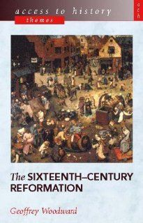 The Sixteenth Century Reformation (Access to History) (9780340781418) Geoffrey Woodward Books