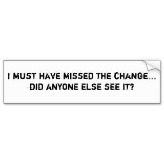 I must have missed the changedid anyone elsbumper sticker
