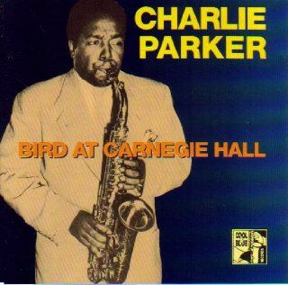 Charlie Parker Bird at Carnegie Hall (1947/1954) Music
