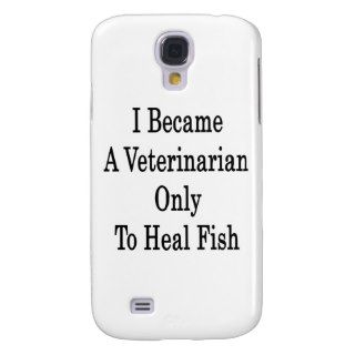 I Became A Veterinarian Only To Heal Fish Galaxy S4 Covers