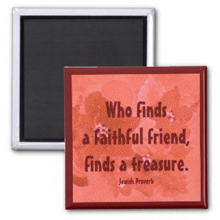 a faithful friend is a treasure. jewish proverb magnets