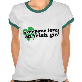 Everyone Loves An Irish Girl Tshirts