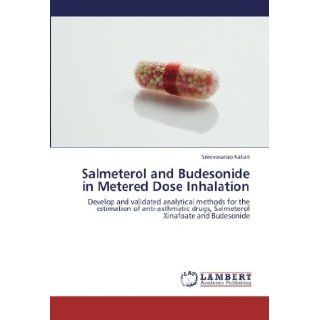 Salmeterol and Budesonide in Metered Dose Inhalation Develop and validated analytical methods for the estimation of anti asthmatic drugs, Salmeterol Xinafoate and Budesonide Srinivasarao Katari 9783659253324 Books