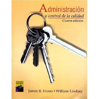 Administracion y Control de la Calidad (SPANISH TRANSLATION OF MANAGEMENT AND CONTROL OF QUALITY, 4E/0 538 88242 5) James R. Evans, William M. Lindsay 9789687529677 Books