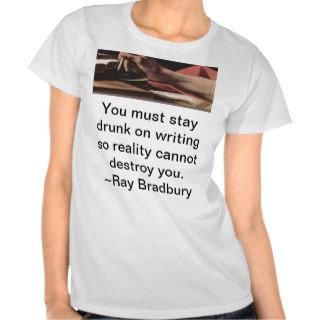 You must stay drunk on writing so reality cannot d t shirt