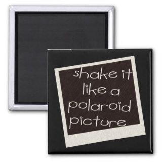 Shake It Like A Polaroid Picture Fridge Magnets