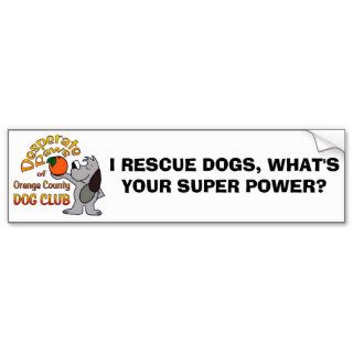 Bumper Sticker  I RESCUE DOGS, WHAT'S YOUR SUPER