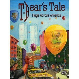 T. Bear's Tale Hugs Across America Sue Lucarelli 9780932529800 Books