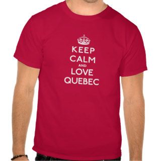 Keep Calm and Love Quebec Tee Shirts