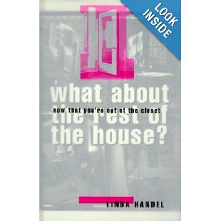 Now That You're Out of the Closet, What About the Rest of the House? Linda Handel 9780829812442 Books