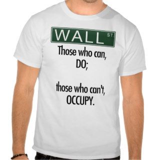 Those who can, do; those who can't, Occupy Wall St Tshirt