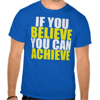Believe & Achieve T Shirts