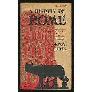 A History of Rome from its Origins to 529 A.D. as told by the Roman Historians Moses, prepared by HADAS Books