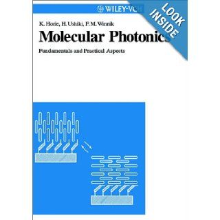 Molecular Photonics Fundamentals and Practical Aspects Kazuyuki Horie, Hideharu Ushiki, Fran?oise M. Winnik 9783527302529 Books