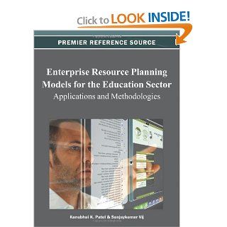Enterprise Resource Planning Models for the Education Sector Applications and Methodologies (Premier Reference Source) Kanubhai K. Patel, Sanjaykumar Vij 9781466621930 Books