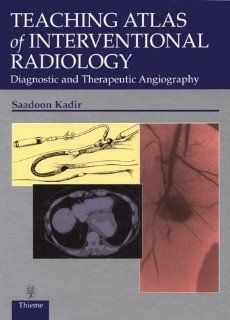 Teaching Atlas of Interventional Radiology Diagnostic and Therapeutic Angiography Saadoon Kadir 0000865777772 Books