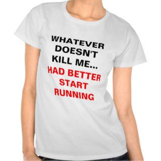 'Whatever doesn't kill me' Tee Shirts