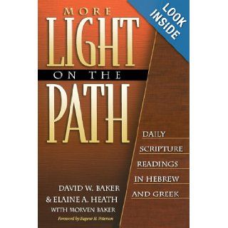 More Light on the Path Daily Scripture Readings in Hebrew and Greek David W. Baker, Elaine A. Heath, Morven Baker, Eugene Peterson 9780801021657 Books