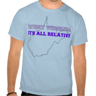 WEST VIRGINIA, IT'S ALL RELATIVE SHIRT