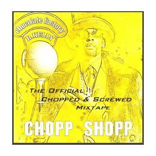 Chopp Shopp presents Chocolate Factory Chopped & Screwed [Mixtape] [Slow] R. Kelly, Ja Rule, Ron Isley, Big Tigger