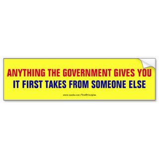 Anything The Government Gives, It First Takes Bumper Stickers