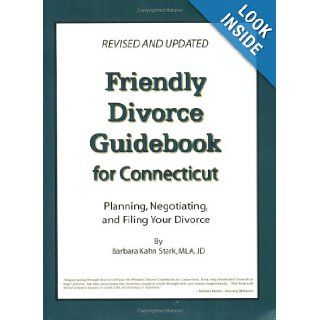 Friendly Divorce Guidebook for Connecticut Planning, Negotiating, and Filing Your Divorce Barbara Kahn Stark 9780974006932 Books