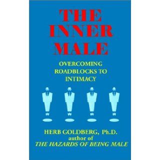 The Inner Male Overcoming Roadblocks to Intimacy Herb Goldberg 9781587410123 Books