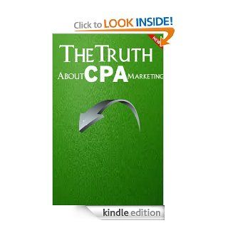 The Truth About CPA Marketing eBook Ryan Springleaf Kindle Store
