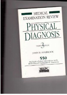 Physical Diagnosis 550 Multiple Choice Questions With Referenced, Explanatory Answers (Medical Examination Review) (9780838580325) John H. Holbrook Books