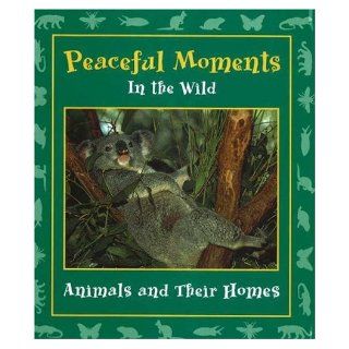 Peaceful Moments in the Wild Animals and Their Homes (Moments in the Wild series) (9780976954217) Stephanie Maze Books