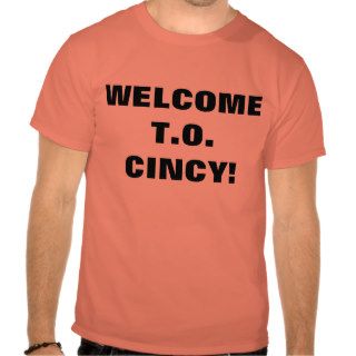 WELCOME T.O. CINCY SHIRTS
