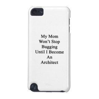My Mom Won't Stop Bugging Until I Become An Archit