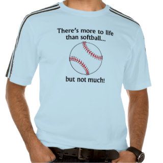More To Life Than Softball T shirt