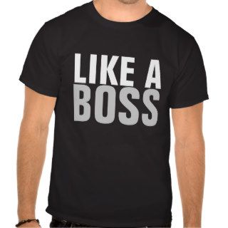 Like A Boss T Shirts