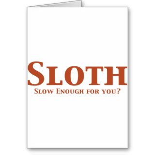 Sloth  Slow Enough For You? Gifts Greeting Card