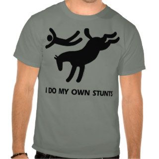 I Do My Own Stunts™  Horse humorous picture of a T Shirts