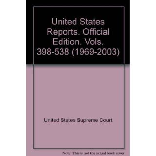 United States Reports. Official Edition. Vols. 398 538 (1969 2003) United States Supreme Court Books